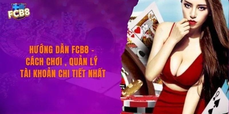 Hướng Dẫn FCB8 - Cách Chơi , Quản Lý Tài Khoản Chi Tiết Nhất