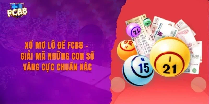 Xổ Mơ Lô Đề FCB8 - Giải Mã Những Con Số Vàng Cực Chuẩn Xác